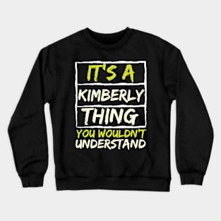 It's A Kimberly Thing You Wouldn't Understand Crewneck Sweatshirt